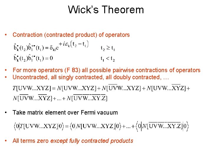 Wick’s Theorem • Contraction (contracted product) of operators • For more operators (F 83)