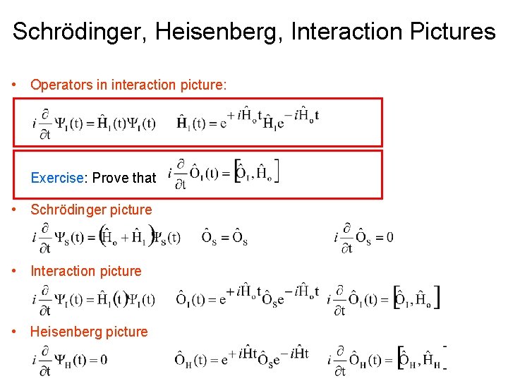 Schrödinger, Heisenberg, Interaction Pictures • Operators in interaction picture: Exercise: Prove that • Schrödinger