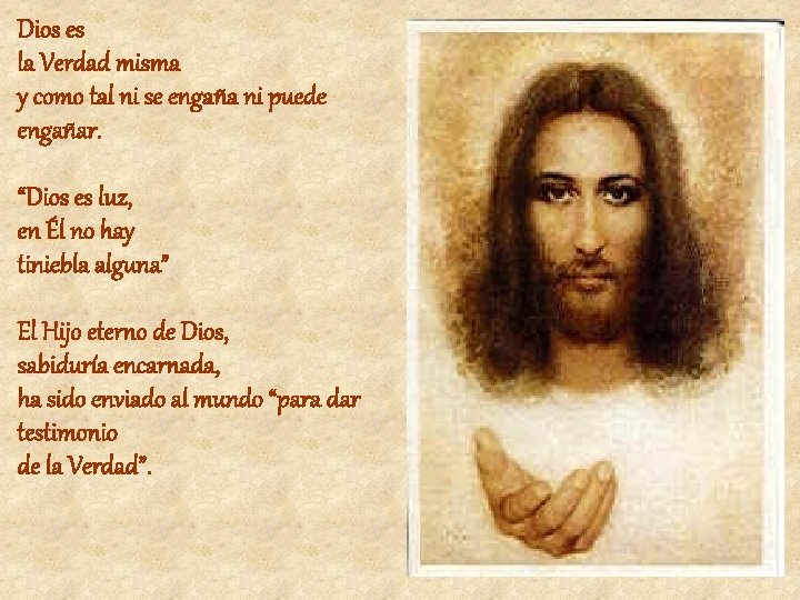 Dios es la Verdad misma y como tal ni se engaña ni puede engañar.