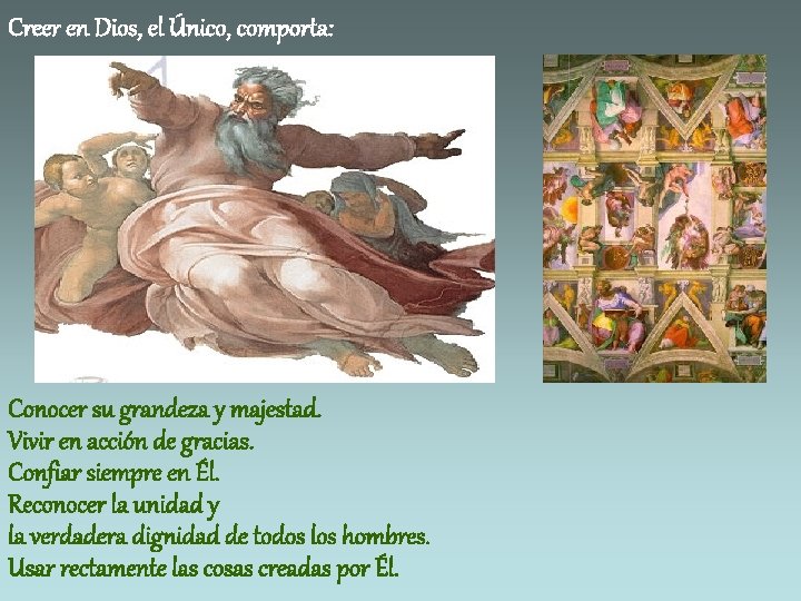 Creer en Dios, el Único, comporta: Conocer su grandeza y majestad. Vivir en acción