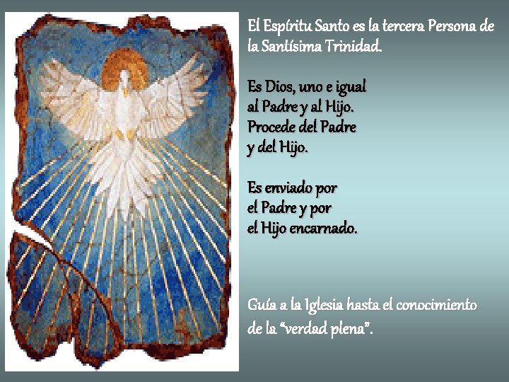 El Espíritu Santo es la tercera Persona de la Santísima Trinidad. Es Dios, uno