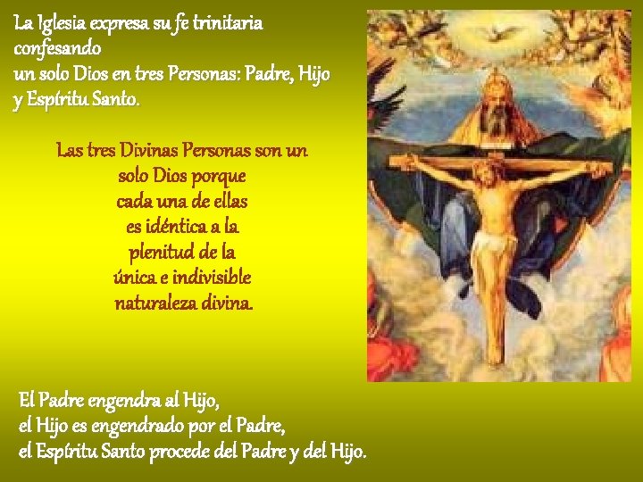 La Iglesia expresa su fe trinitaria confesando un solo Dios en tres Personas: Padre,