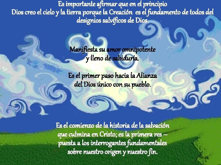Es importante afirmar que en el principio Dios creo el cielo y la tierra