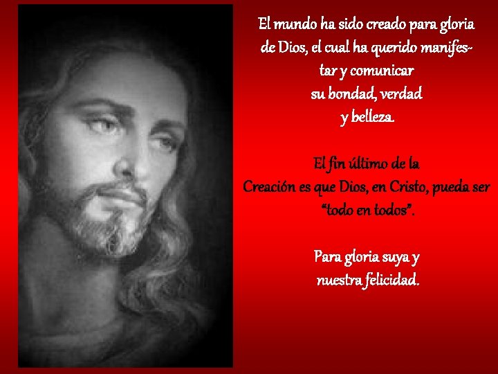 El mundo ha sido creado para gloria de Dios, el cual ha querido manifestar