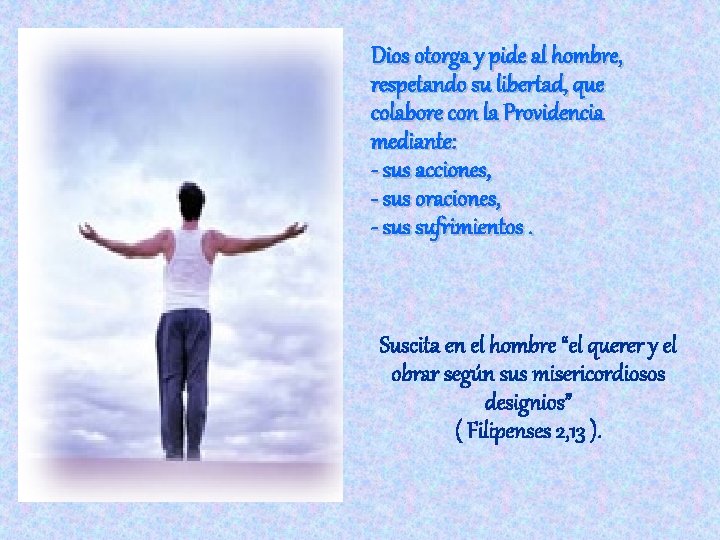 Dios otorga y pide al hombre, respetando su libertad, que colabore con la Providencia