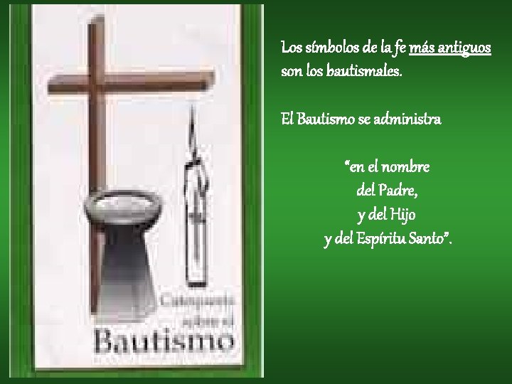Los símbolos de la fe más antiguos son los bautismales. El Bautismo se administra