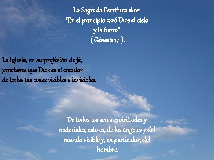 La Sagrada Escritura dice: “En el principio creó Dios el cielo y la tierra”
