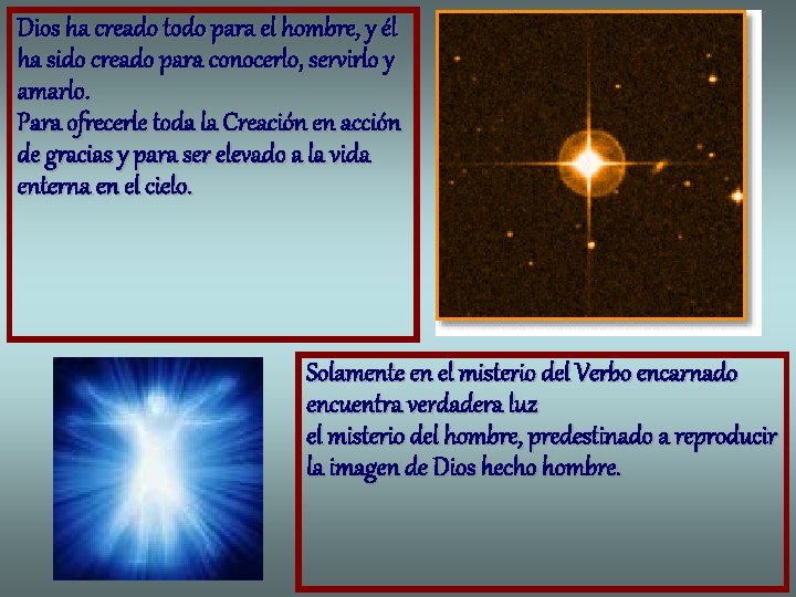 Dios ha creado todo para el hombre, y él ha sido creado para conocerlo,
