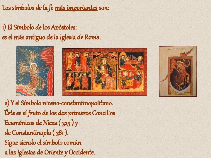 Los símbolos de la fe más importantes son: 1) El Símbolo de los Apóstoles: