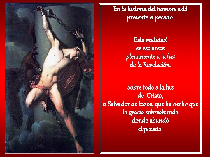 En la historia del hombre está presente el pecado. Esta realidad se esclarece plenamente