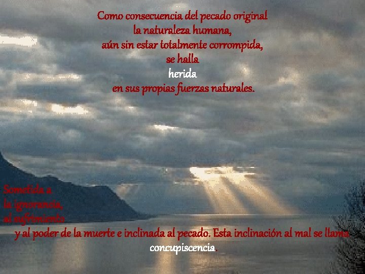 Como consecuencia del pecado original la naturaleza humana, aún sin estar totalmente corrompida, se