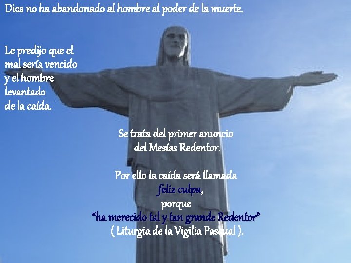 Dios no ha abandonado al hombre al poder de la muerte. Le predijo que