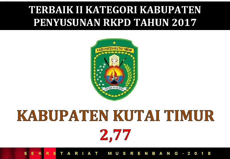 TERBAIK II KATEGORI KABUPATEN PENYUSUNAN RKPD TAHUN 2017 KABUPATEN KUTAI TIMUR 2, 77 S