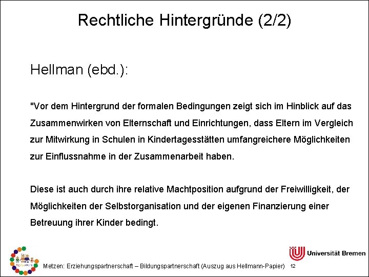 Rechtliche Hintergründe (2/2) Hellman (ebd. ): "Vor dem Hintergrund der formalen Bedingungen zeigt sich