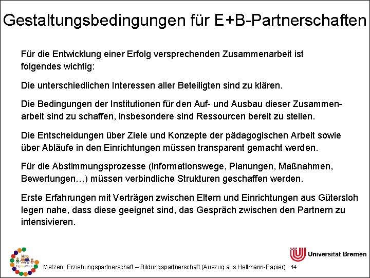 Gestaltungsbedingungen für E+B-Partnerschaften Für die Entwicklung einer Erfolg versprechenden Zusammenarbeit ist folgendes wichtig: Die