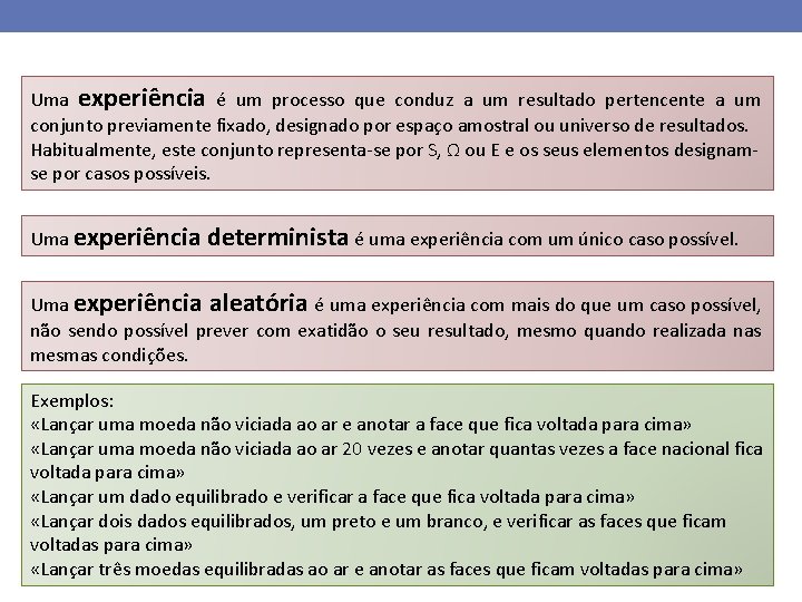 Uma experiência é um processo que conduz a um resultado pertencente a um conjunto