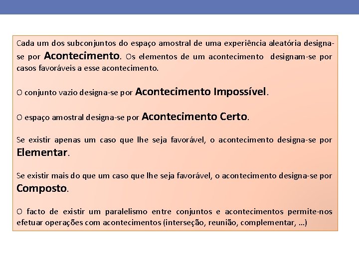 Cada um dos subconjuntos do espaço amostral de uma experiência aleatória designa- se por
