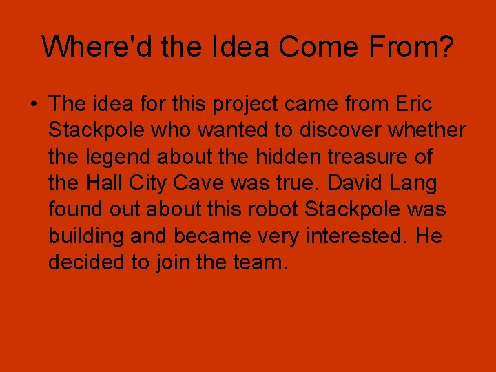 Where'd the Idea Come From? • The idea for this project came from Eric