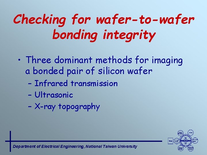 Checking for wafer-to-wafer bonding integrity • Three dominant methods for imaging a bonded pair