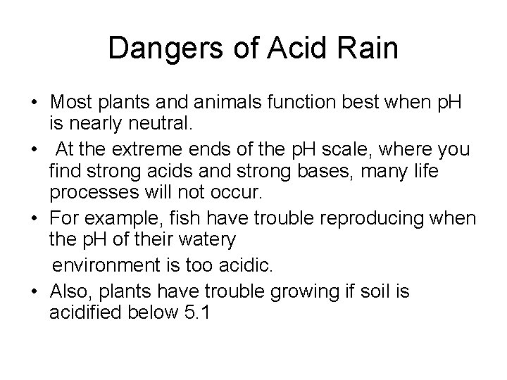 Dangers of Acid Rain • Most plants and animals function best when p. H