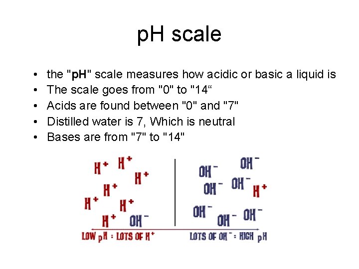 p. H scale • • • the "p. H" scale measures how acidic or