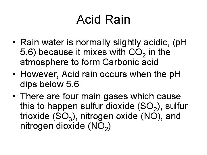 Acid Rain • Rain water is normally slightly acidic, (p. H 5. 6) because