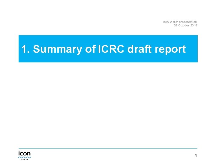 Icon Water presentation 26 October 2016 1. Summary of ICRC draft report 5 