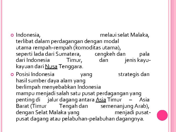 Indonesia, melaui selat Malaka, terlibat dalam perdagangan dengan modal utama rempah-rempah (komoditas utama), seperti