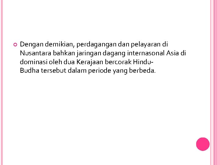  Dengan demikian, perdagangan dan pelayaran di Nusantara bahkan jaringan dagang internasonal Asia di