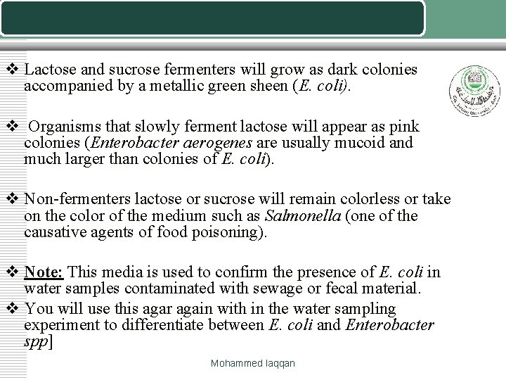 v Lactose and sucrose fermenters will grow as dark colonies accompanied by a metallic