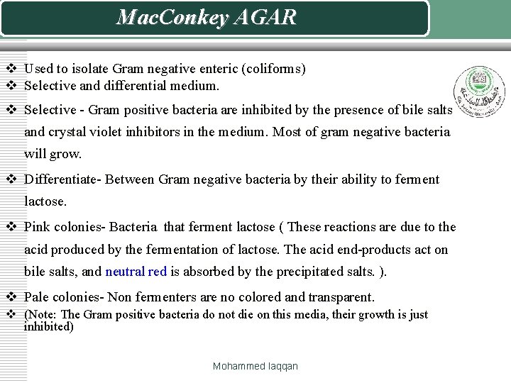 Mac. Conkey AGAR v Used to isolate Gram negative enteric (coliforms) v Selective and