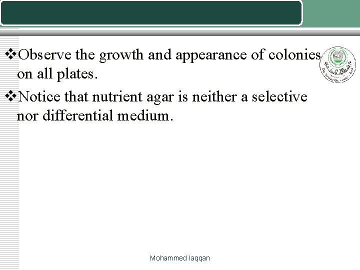 v. Observe the growth and appearance of colonies on all plates. v. Notice that