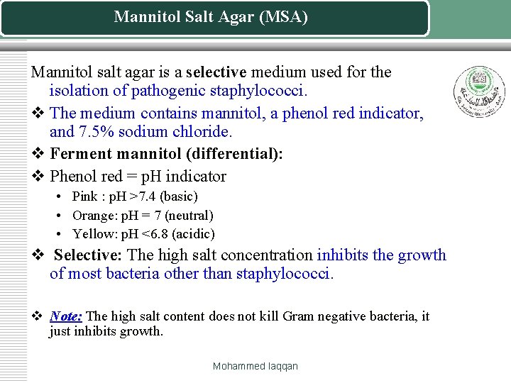 Mannitol Salt Agar (MSA) Mannitol salt agar is a selective medium used for the