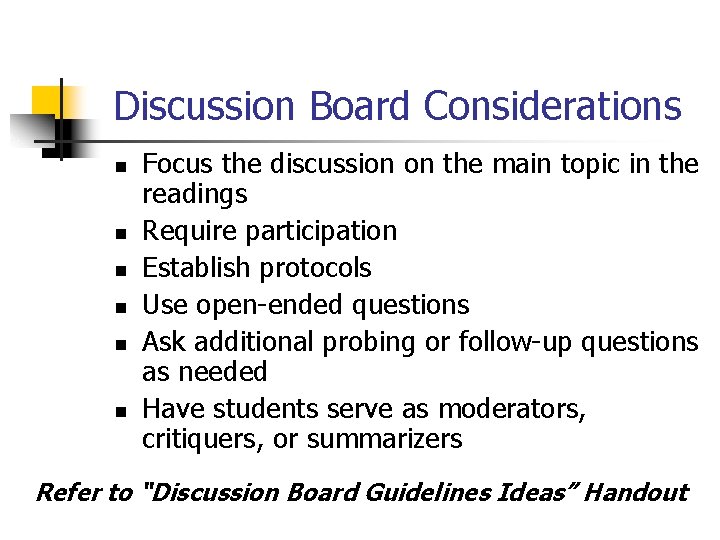 Discussion Board Considerations n n n Focus the discussion on the main topic in