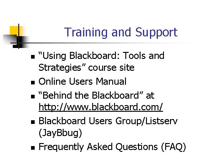 Training and Support n n n “Using Blackboard: Tools and Strategies” course site Online