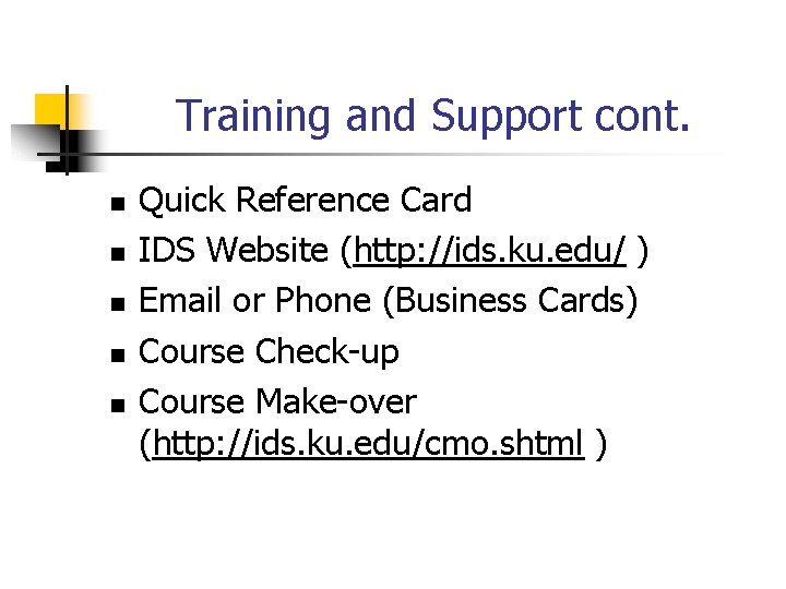 Training and Support cont. n n n Quick Reference Card IDS Website (http: //ids.