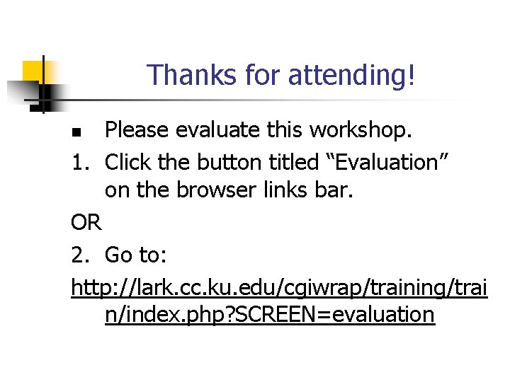 Thanks for attending! Please evaluate this workshop. 1. Click the button titled “Evaluation” on