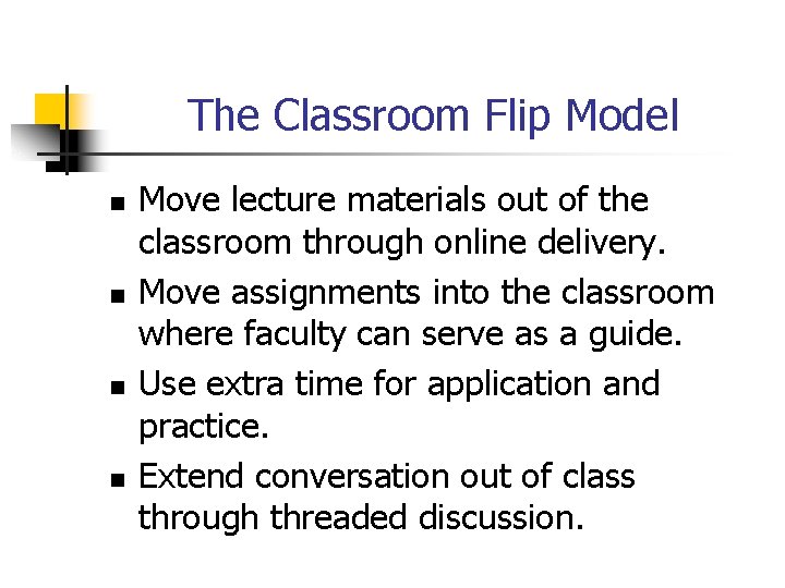 The Classroom Flip Model n n Move lecture materials out of the classroom through