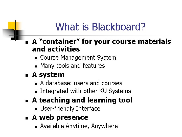 What is Blackboard? n A “container” for your course materials and activities n n