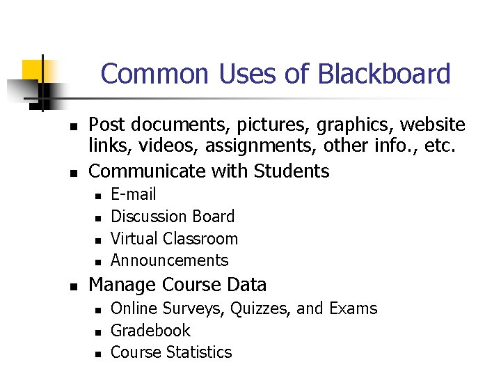 Common Uses of Blackboard n n Post documents, pictures, graphics, website links, videos, assignments,