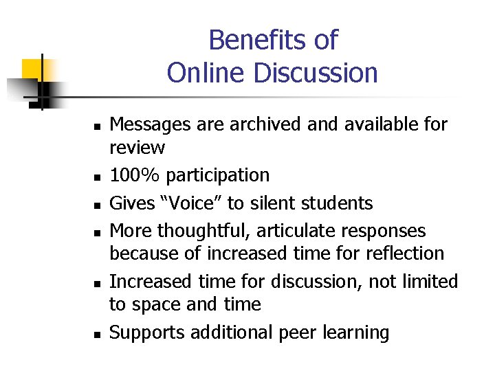 Benefits of Online Discussion n n n Messages are archived and available for review