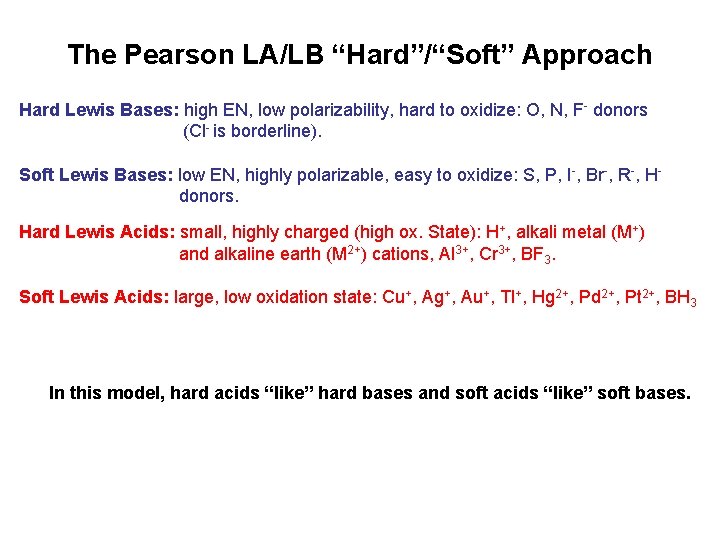 The Pearson LA/LB “Hard”/“Soft” Approach Hard Lewis Bases: high EN, low polarizability, hard to