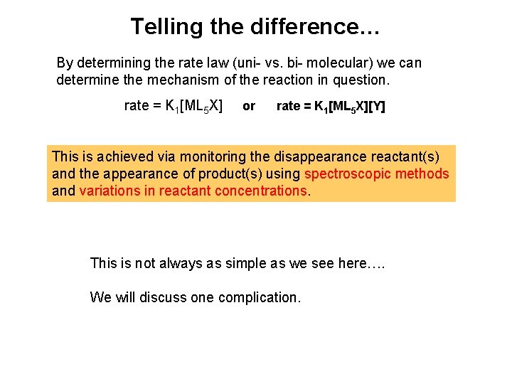 Telling the difference… By determining the rate law (uni- vs. bi- molecular) we can