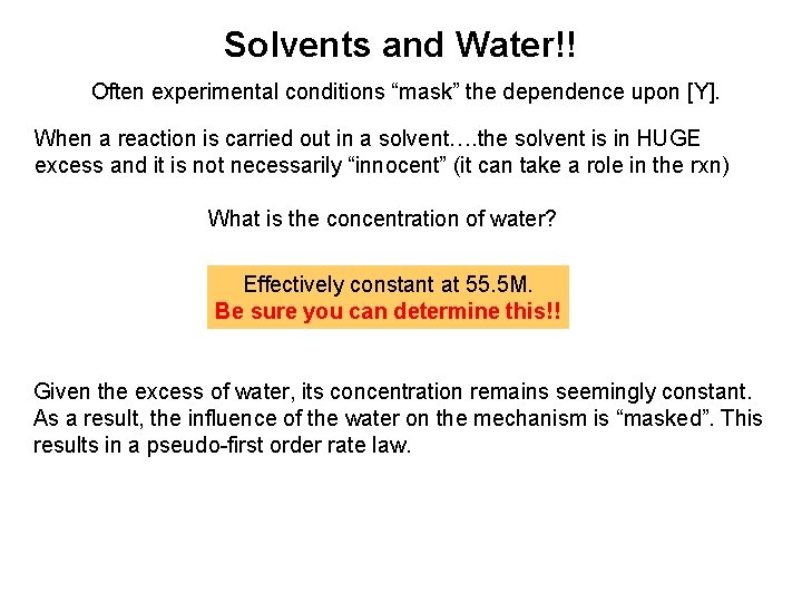 Solvents and Water!! Often experimental conditions “mask” the dependence upon [Y]. When a reaction