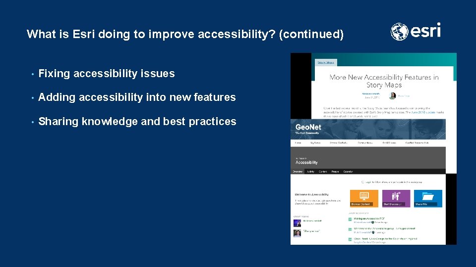 What is Esri doing to improve accessibility? (continued) • Fixing accessibility issues • Adding
