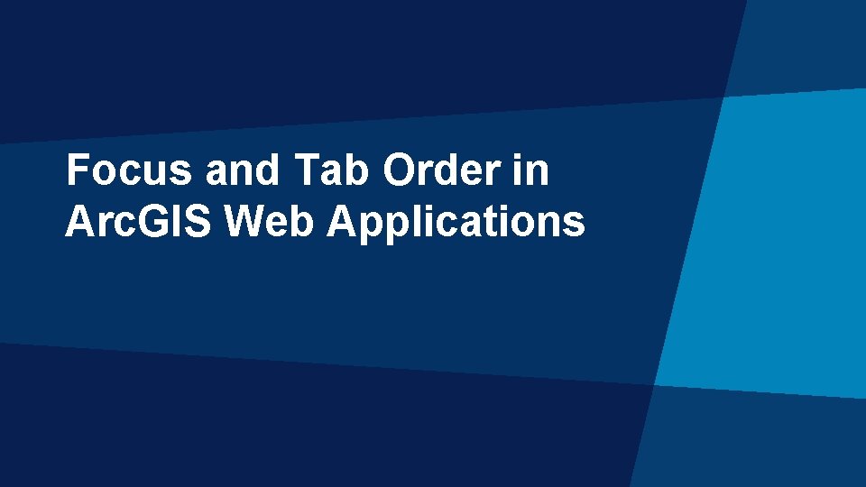 Focus and Tab Order in Arc. GIS Web Applications 