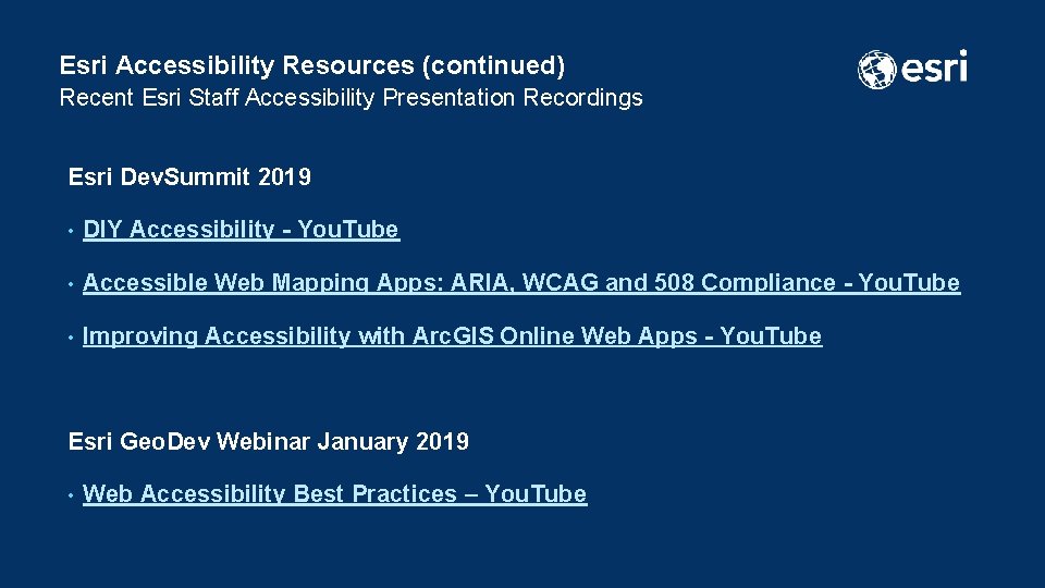 Esri Accessibility Resources (continued) Recent Esri Staff Accessibility Presentation Recordings Esri Dev. Summit 2019