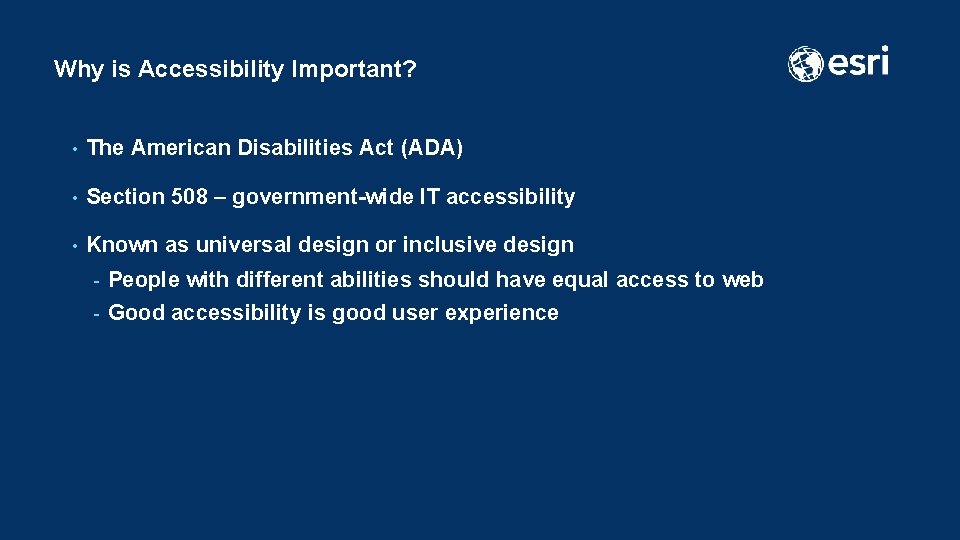 Why is Accessibility Important? • The American Disabilities Act (ADA) • Section 508 –