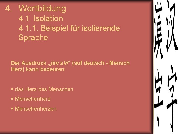 4. Wortbildung 4. 1. Isolation 4. 1. 1. Beispiel für isolierende Sprache Der Ausdruck