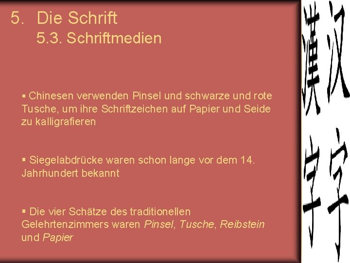 5. Die Schrift 5. 3. Schriftmedien § Chinesen verwenden Pinsel und schwarze und rote